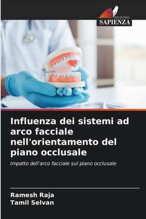 Influenza dei sistemi ad arco facciale nell'orientamento del piano occlusale de Ramesh Raja