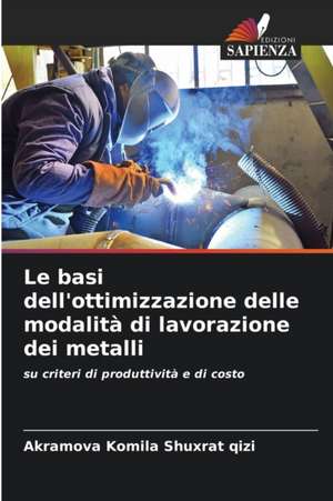 Le basi dell'ottimizzazione delle modalità di lavorazione dei metalli de Akramova Komila Shuxrat Qizi