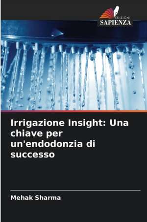 Irrigazione Insight: Una chiave per un'endodonzia di successo de Mehak Sharma