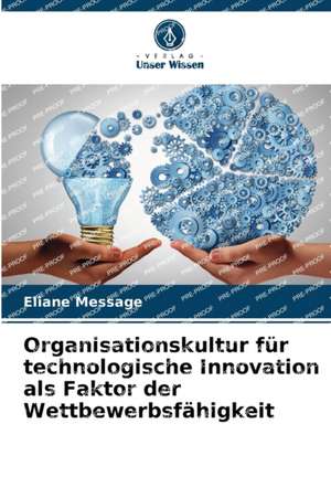 Organisationskultur für technologische Innovation als Faktor der Wettbewerbsfähigkeit de Eliane Message