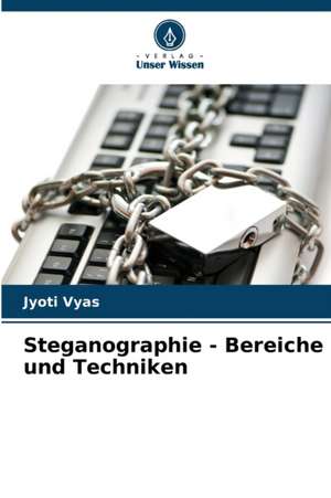 Steganographie - Bereiche und Techniken de Jyoti Vyas