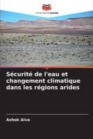 Sécurité de l'eau et changement climatique dans les régions arides de Ashok Alva