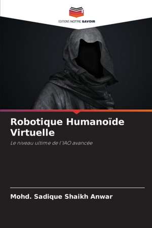 Robotique Humanoïde Virtuelle de Mohd. Sadique Shaikh Anwar