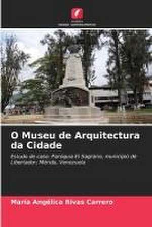 O Museu de Arquitectura da Cidade de María Angélica Rivas Carrero