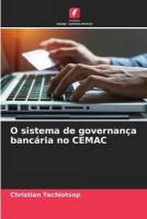 O sistema de governança bancária no CEMAC de Christian Techiotsop