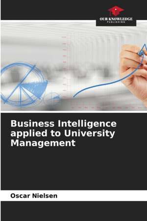 Business Intelligence applied to University Management de Oscar Nielsen