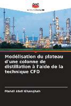 Modélisation du plateau d'une colonne de distillation à l'aide de la technique CFD de Mahdi Abdi Khanghah