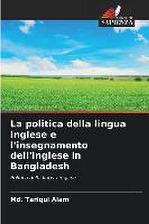 La politica della lingua inglese e l'insegnamento dell'inglese in Bangladesh de Md. Tariqul Alam