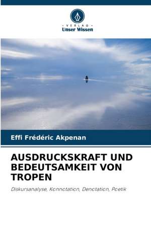 AUSDRUCKSKRAFT UND BEDEUTSAMKEIT VON TROPEN de Effi Frédéric Akpenan