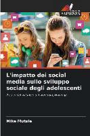 L'impatto dei social media sullo sviluppo sociale degli adolescenti de Mike Mutale