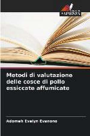 Metodi di valutazione delle cosce di pollo essiccate affumicate de Adomeh Evelyn Evanono