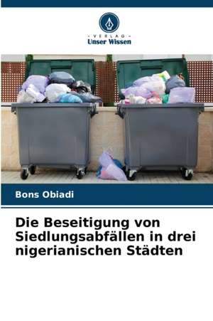 Die Beseitigung von Siedlungsabfällen in drei nigerianischen Städten de Bons Obiadi