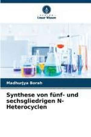 Synthese von fünf- und sechsgliedrigen N-Heterocyclen de Madhurjya Borah