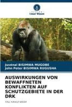 AUSWIRKUNGEN VON BEWAFFNETEN KONFLIKTEN AUF SCHUTZGEBIETE IN DER DRK de Juvénal Bisimwa Mugobe