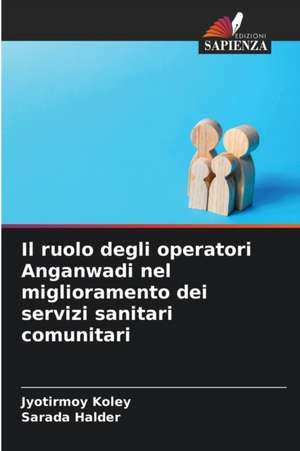 Il ruolo degli operatori Anganwadi nel miglioramento dei servizi sanitari comunitari de Jyotirmoy Koley