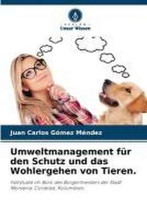 Umweltmanagement für den Schutz und das Wohlergehen von Tieren. de Juan Carlos Gómez Méndez