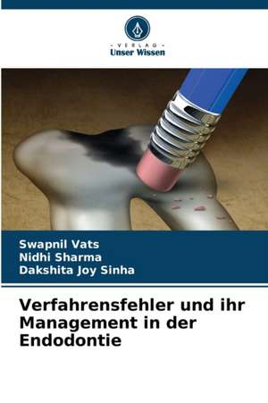 Verfahrensfehler und ihr Management in der Endodontie de Swapnil Vats