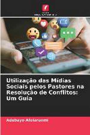 Utilização das Mídias Sociais pelos Pastores na Resolução de Conflitos: Um Guia de Adebayo Afolaranmi