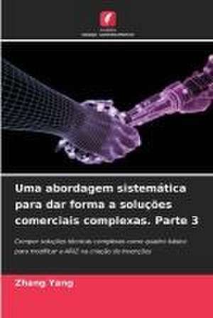 Uma abordagem sistemática para dar forma a soluções comerciais complexas. Parte 3 de Zhang Yang