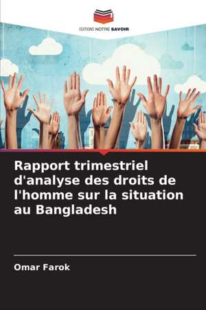 Rapport trimestriel d'analyse des droits de l'homme sur la situation au Bangladesh de Omar Farok