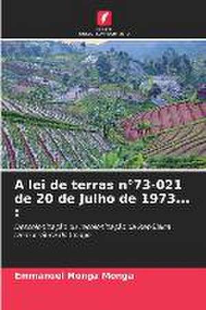 A lei de terras n°73-021 de 20 de Julho de 1973... : de Emmanuel Monga Monga