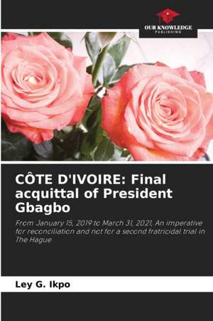 CÔTE D'IVOIRE: Final acquittal of President Gbagbo de Ley G. Ikpo