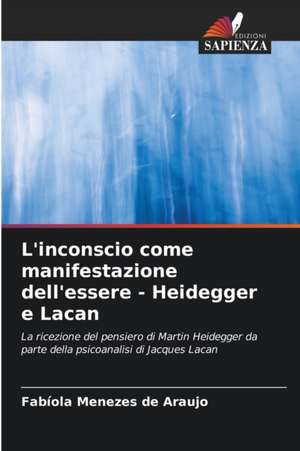 L'inconscio come manifestazione dell'essere - Heidegger e Lacan de Fabíola Menezes de Araujo