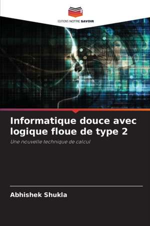 Informatique douce avec logique floue de type 2 de Abhishek Shukla