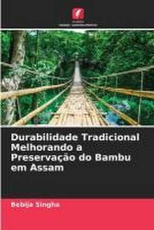 Durabilidade Tradicional Melhorando a Preservação do Bambu em Assam de Bebija Singha