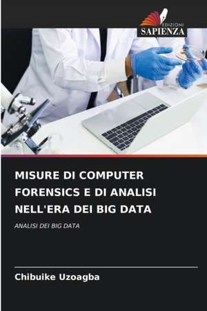 MISURE DI COMPUTER FORENSICS E DI ANALISI NELL'ERA DEI BIG DATA de Chibuike Uzoagba