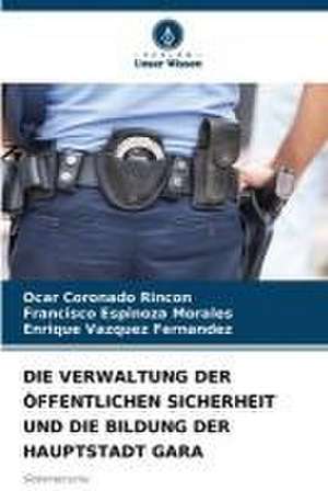 DIE VERWALTUNG DER ÖFFENTLICHEN SICHERHEIT UND DIE BILDUNG DER HAUPTSTADT GARA de Ocar Coronado Rincon