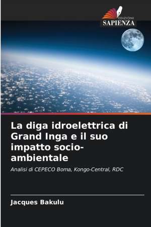 La diga idroelettrica di Grand Inga e il suo impatto socio-ambientale de Jacques Bakulu