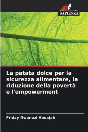 La patata dolce per la sicurezza alimentare, la riduzione della povertà e l'empowerment de Friday Nwanezi Aboajah