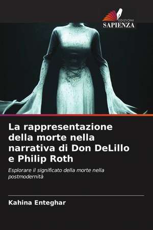 La rappresentazione della morte nella narrativa di Don DeLillo e Philip Roth de Kahina Enteghar