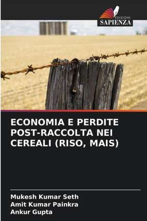 ECONOMIA E PERDITE POST-RACCOLTA NEI CEREALI (RISO, MAIS) de Mukesh Kumar Seth