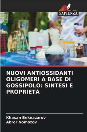 NUOVI ANTIOSSIDANTI OLIGOMERI A BASE DI GOSSIPOLO: SINTESI E PROPRIETÀ de Khasan Beknazarov