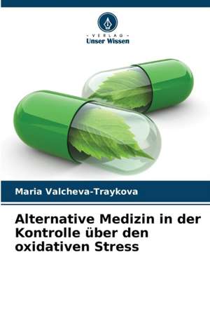 Alternative Medizin in der Kontrolle über den oxidativen Stress de Maria Valcheva-Traykova