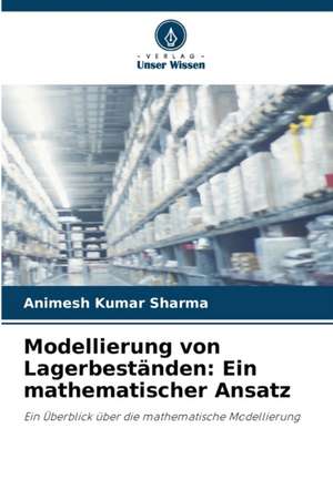 Modellierung von Lagerbeständen: Ein mathematischer Ansatz de Animesh Kumar Sharma