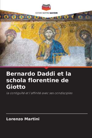 Bernardo Daddi et la schola florentine de Giotto de Lorenzo Martini