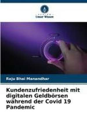 Kundenzufriedenheit mit digitalen Geldbörsen während der Covid 19 Pandemic de Raju Bhai Manandhar