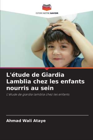 L'étude de Giardia Lamblia chez les enfants nourris au sein de Ahmad Wali Ataye