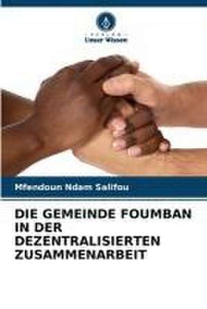 DIE GEMEINDE FOUMBAN IN DER DEZENTRALISIERTEN ZUSAMMENARBEIT de Mfendoun Ndam Salifou