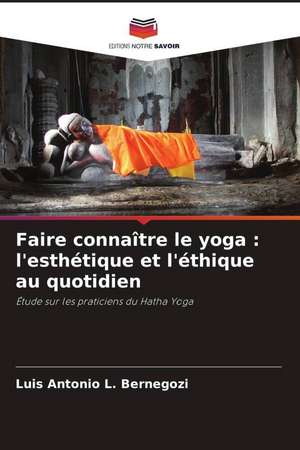 Faire connaître le yoga : l'esthétique et l'éthique au quotidien de Luis Antonio L. Bernegozi