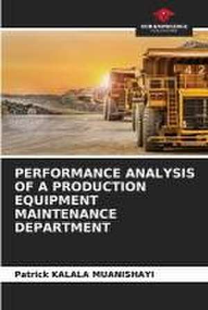 PERFORMANCE ANALYSIS OF A PRODUCTION EQUIPMENT MAINTENANCE DEPARTMENT de Patrick Kalala Muanishayi