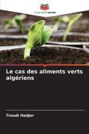 Le cas des aliments verts algériens de Troudi Hadjer