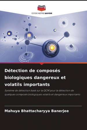 Détection de composés biologiques dangereux et volatils importants de Mahuya Bhattacharyya Banerjee