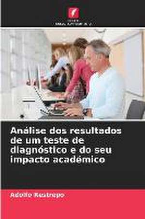 Análise dos resultados de um teste de diagnóstico e do seu impacto académico de Adolfo Restrepo