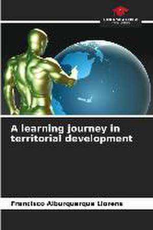 A learning journey in territorial development de Francisco Alburquerque Llorens