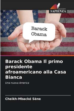 Barack Obama Il primo presidente afroamericano alla Casa Bianca de Cheikh-Mbacké Sène