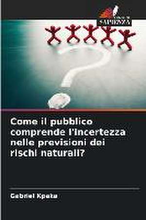 Come il pubblico comprende l'incertezza nelle previsioni dei rischi naturali? de Gabriel Kpaka